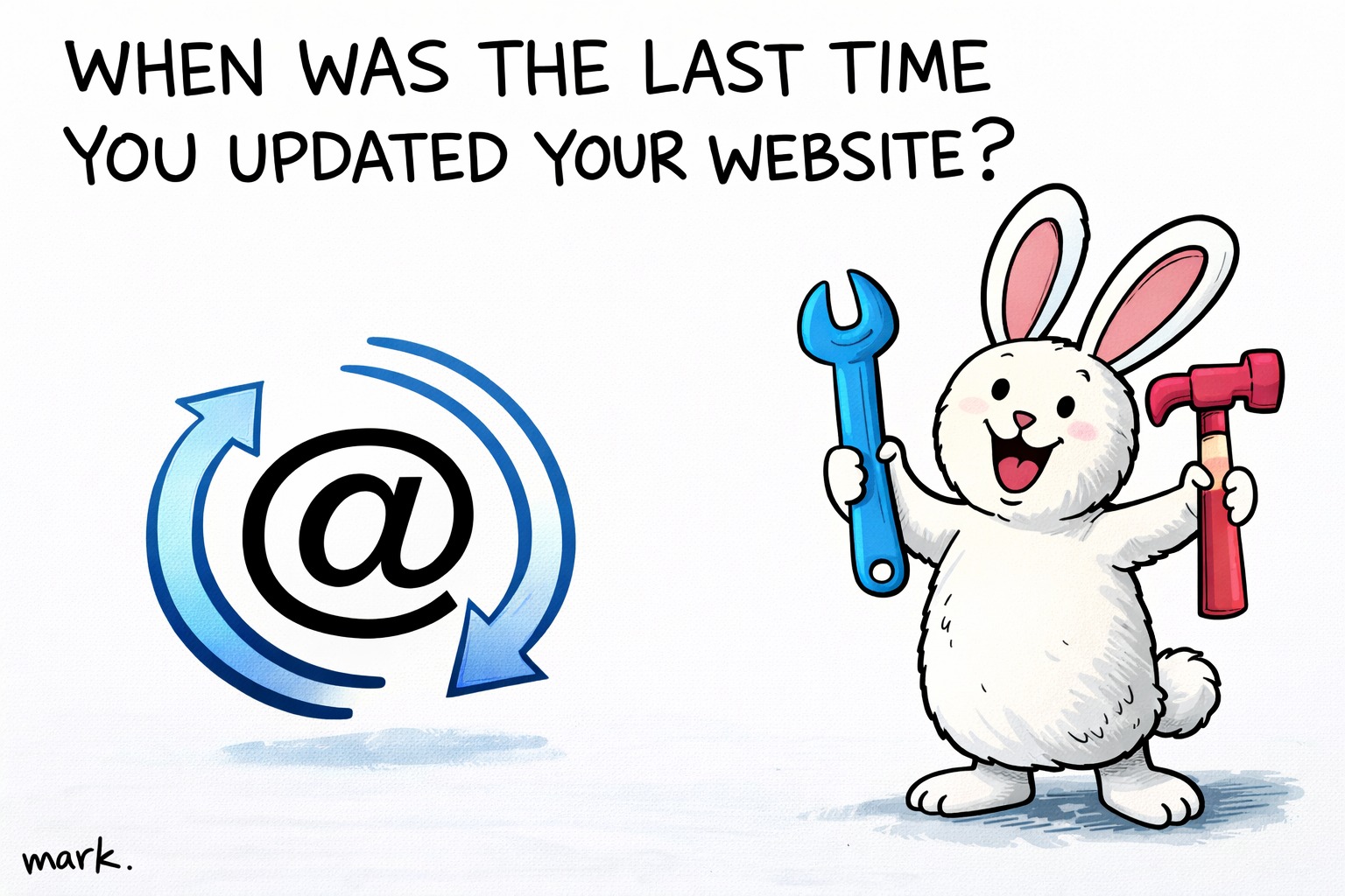 Cartoon bunny holding a wrench and hammer beside a refreshing @ symbol, captioned: When was the last time you updated your website?